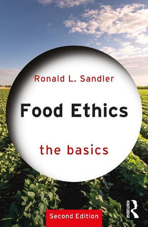 Food Ethics : The Basics - Ronald L. Sandler