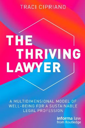 The Thriving Lawyer : A Multidimensional Model of Well-Being for a Sustainable Legal Profession - Traci Cipriano