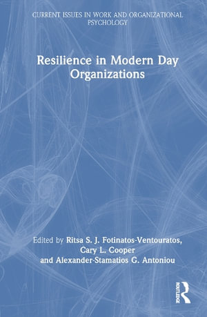 Resilience in Modern Day Organizations : Current Issues in Work and Organizational Psychology - Ritsa S. J. Fotinatos-Ventouratos