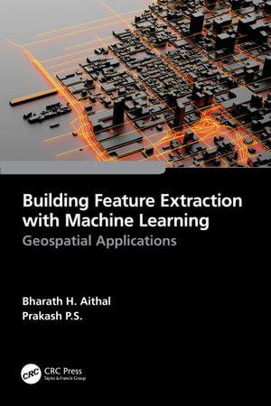 Building Feature Extraction with Machine Learning : Geospatial Applications - Bharath.H. Aithal