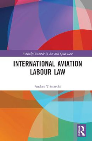 International Aviation Labour Law : Routledge Research in Air and Space Law - Andrea Trimarchi