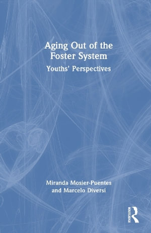 Aging Out of the Foster System : Youths' Perspectives - Miranda Mosier-Puentes