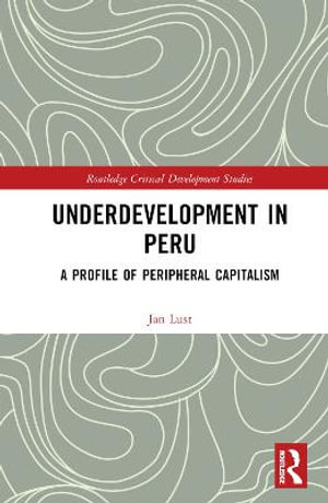 Underdevelopment in Peru : A Profile of Peripheral Capitalism - Jan Lust