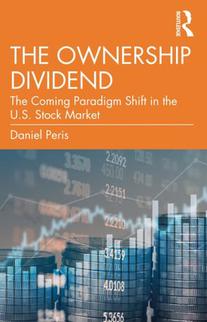 The Ownership Dividend : The Coming Paradigm Shift in the U.S. Stock Market - Daniel Peris