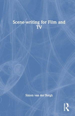 Scene-writing for Film and TV - Simon van der Borgh