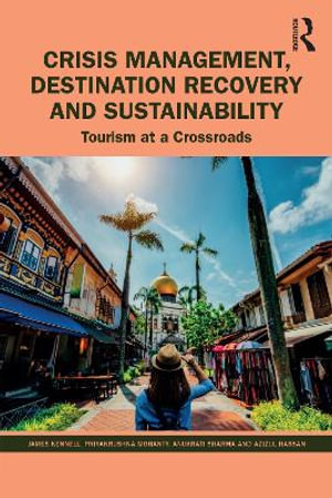 Crisis Management, Destination Recovery and Sustainability : Tourism at a Crossroads - James Kennell