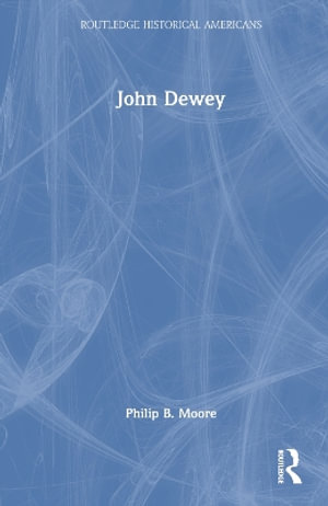 John Dewey : Prophet of an Educated Democracy - Philip B. Moore