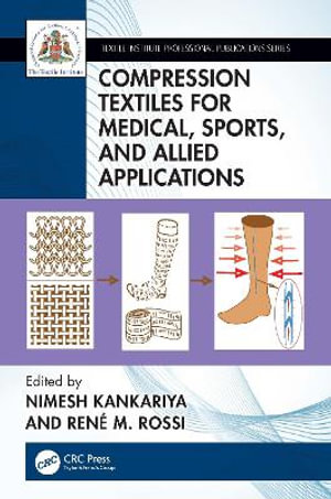 Compression Textiles for Medical, Sports, and Allied Applications : Textile Institute Professional Publications - Nimesh Kankariya