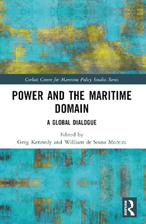 Power and the Maritime Domain : A Global Dialogue - Greg Kennedy