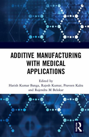 Additive Manufacturing with Medical Applications - Harish Kumar Banga