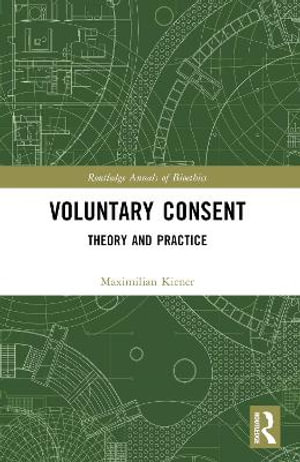 Voluntary Consent : Theory and Practice - Maximilian Kiener