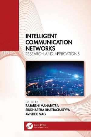 Intelligent Communication Networks : Research and Applications - Rajarshi Mahapatra