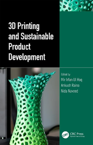 3D Printing and Sustainable Product Development - Mir Irfan Ul Haq