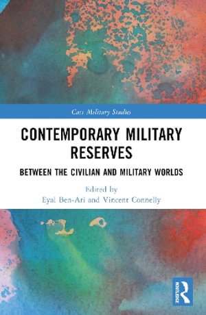 Contemporary Military Reserves : Between the Civilian and Military Worlds - Eyal Ben-Ari