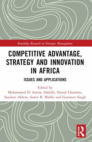 Competitive Advantage, Strategy and Innovation in Africa : Issues and Applications - Mohammed El Amine Abdelli