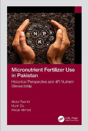 Micronutrient Fertilizer Use in Pakistan : Historical Perspective and 4R Nutrient Stewardship - Abdul Rashid