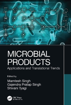 Microbial Products : Applications and Translational Trends - Mamtesh Singh