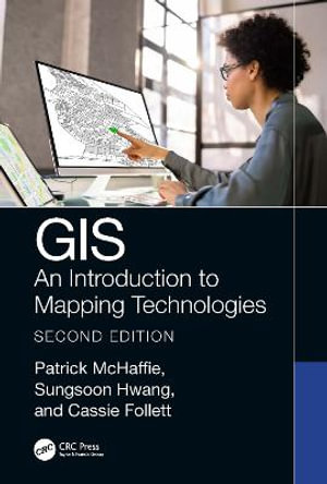 GIS : An Introduction to Mapping Technologies, Second Edition - Patrick McHaffie