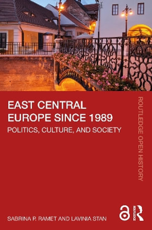 East Central Europe since 1989 : Politics, Culture, and Society - Sabrina P. Ramet