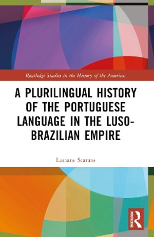 A Plurilingual History of the Portuguese Language in the Luso-Brazilian Empire - Luciane Scarato