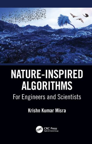 Nature-Inspired Algorithms : For Engineers and Scientists - Krishn Kumar Mishra