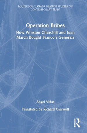 Operation Bribes : How Winston Churchill and Juan March Bought Francoâs Generals - Angel  Vinas