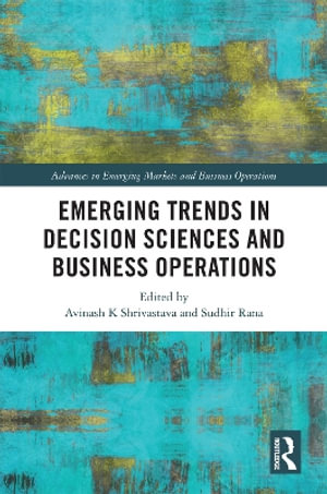 Emerging Trends in Decision Sciences and Business Operations : Advances in Emerging Markets and Business Operations - Avinash K Shrivastava