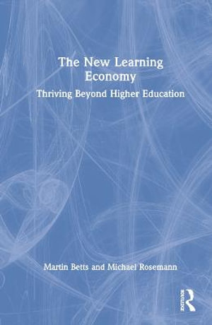 The New Learning Economy : Thriving Beyond Higher Education - Martin Betts