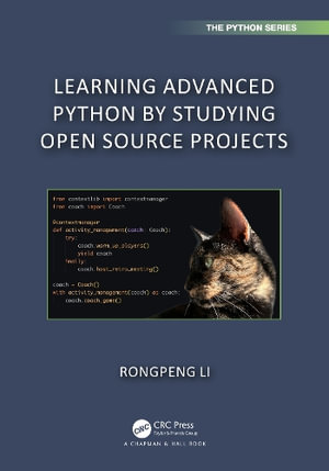 Learning Advanced Python by Studying Open Source Projects : Chapman & Hall/CRC The Python Series - Rongpeng Li