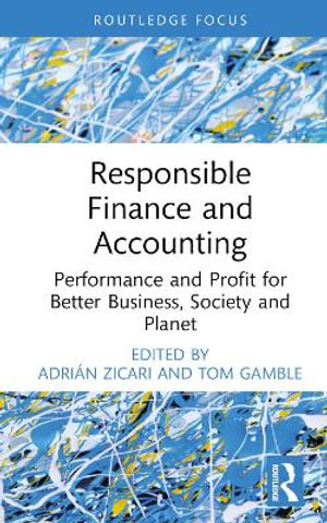 Responsible Finance and Accounting : Performance and Profit for Better Business, Society and Planet - AdriÃ¡n Zicari