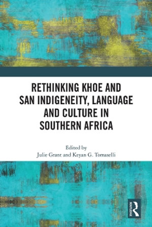 Rethinking Khoe and San Indigeneity, Language and Culture in Southern Africa - Julie Grant