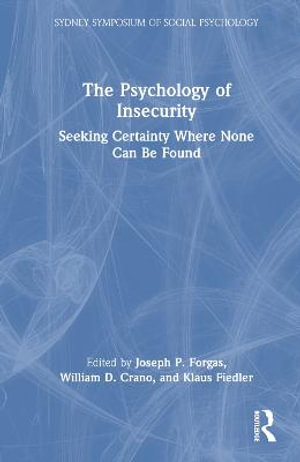 The Psychology of Insecurity : Seeking Certainty Where None Can Be Found - Joseph P. Forgas