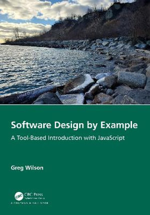 Software Design by Example : A Tool-Based Introduction with JavaScript - Greg Wilson