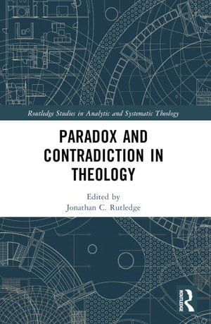 Paradox and Contradiction in Theology - Jonathan Rutledge