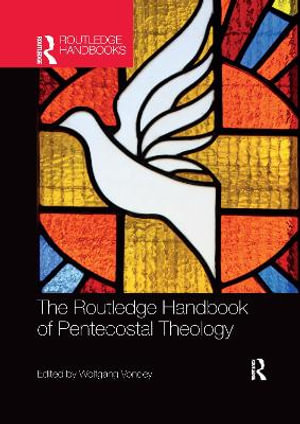 The Routledge Handbook of Pentecostal Theology : Routledge Handbooks in Theology - Wolfgang Vondey