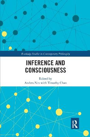 Inference and Consciousness : Routledge Studies in Contemporary Philosophy - Timothy Chan