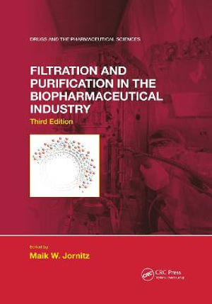 Filtration and Purification in the Biopharmaceutical Industry, Third Edition : Drugs and the Pharmaceutical Sciences - Maik W. Jornitz