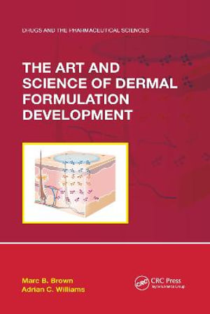 The Art and Science of Dermal Formulation Development : Drugs and the Pharmaceutical Sciences - Marc B. Brown