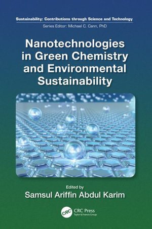 Nanotechnologies in Green Chemistry and Environmental Sustainability - Samsul Ariffin Abdul Karim