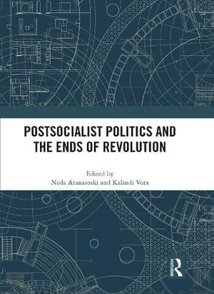 Postsocialist Politics and the Ends of Revolution - Neda Atanasoski