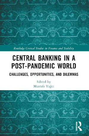 Central Banking in a Post-Pandemic World : Challenges, Opportunities, and Dilemmas - Mustafa YaÄ?cÄ±