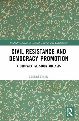 Civil Resistance and Democracy Promotion : A Comparative Study Analysis - Michael Schulz