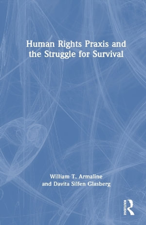 Human Rights Praxis and the Struggle for Survival - William T. Armaline