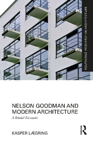 Nelson Goodman and Modern Architecture : A Belated Encounter - Kasper Laegring