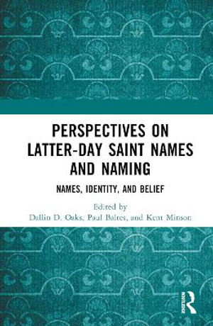 Perspectives on Latter-day Saint Names and Naming : Names, Identity, and Belief - Dallin D. Oaks