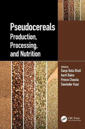 Pseudocereals : Production, Processing, and Nutrition - Sanju Bala Dhull