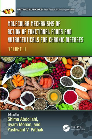 Molecular Mechanisms of Action of Functional Foods and Nutraceuticals for Chronic Diseases : Volume II - Shima Abdollahi