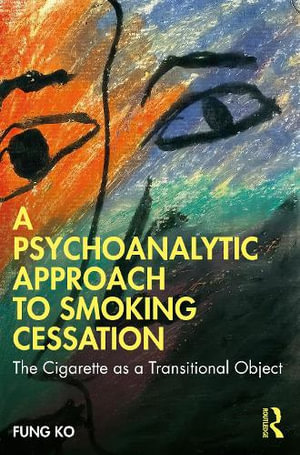 A Psychoanalytic Approach to Smoking Cessation : The Cigarette as a Transitional Object - Fung Ko