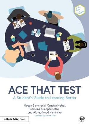 Ace That Test : A Student's Guide to Learning Better - Megan Sumeracki