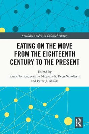 Eating on the Move from the Eighteenth Century to the Present : Routledge Studies in Cultural History - Rita d'Errico